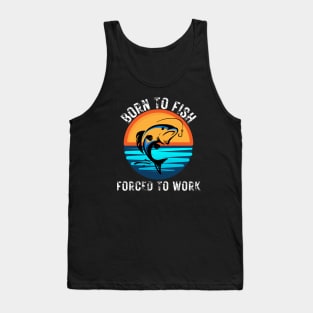 Born to Fish Forced to Work Tank Top